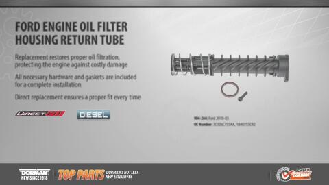 Highlighted Part: Engine Oil Filter Housing Return Tube for Select Ford Trucks Dorman's Engine Oil Filter Housing Return Tube allows oil to flow smoothly through the filter housing back to the vehicle's engine. This direct-replacement oil filter tube restores proper oil filtration, therefore protecting the engine against damage. As